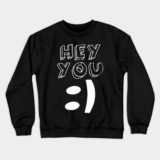 hey you Crewneck Sweatshirt by Shrenk